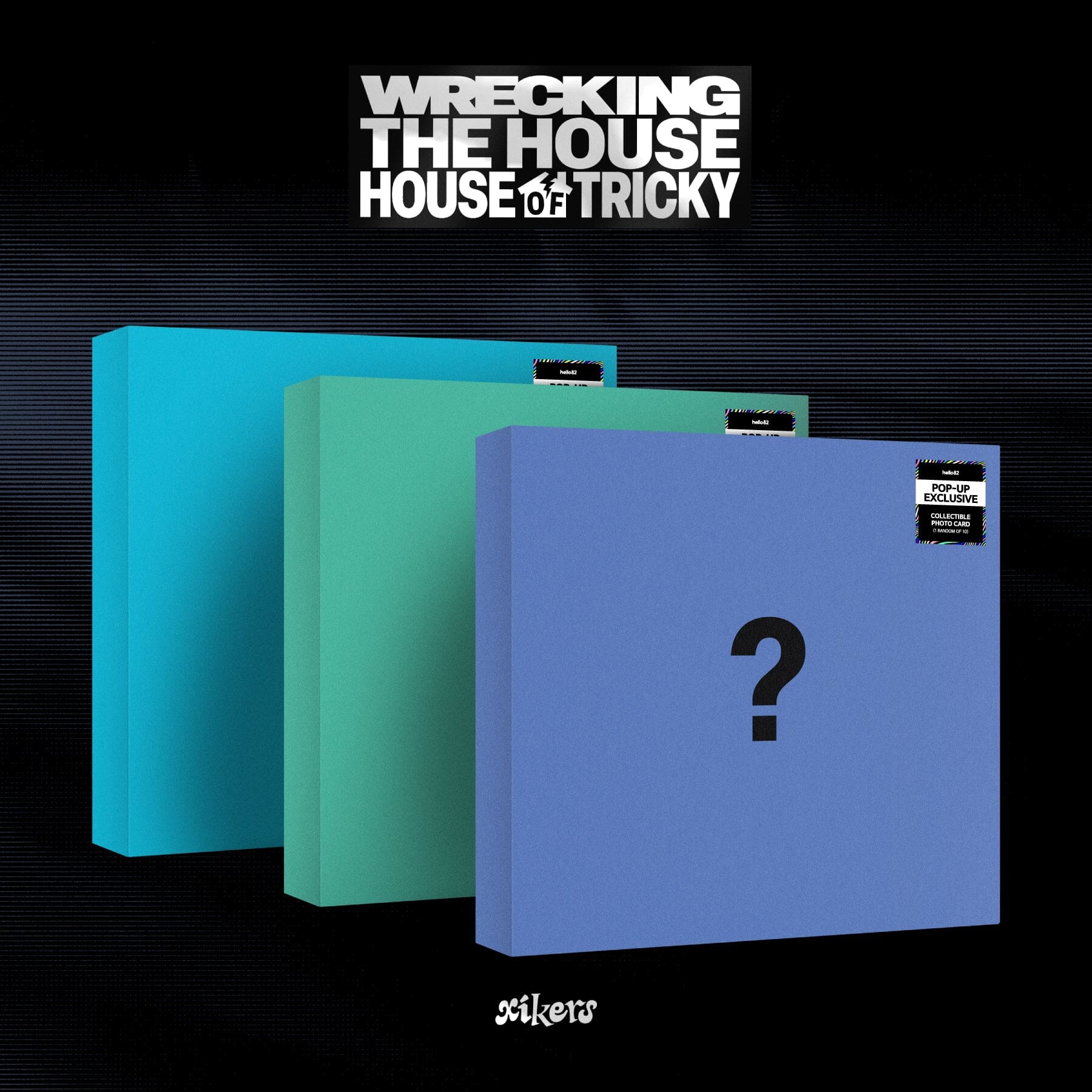 XIKERS - HOUSE OF TRICKY : WRECKING THE HOUSE (POP-UP EXCLUSIVE) Nolae